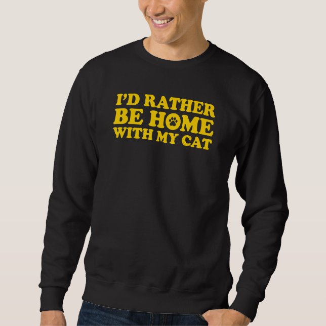 I'd Rather Be Home With My Cat 4 Sweatshirt (Front)