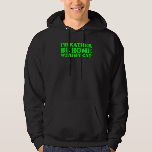 I'd Rather Be Home With My Cat 6 Hoodie (Front)