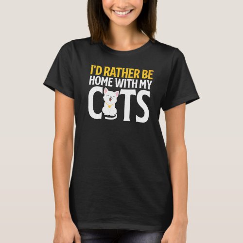Id Rather Be Home With My Cats Cat Lady T_Shirt