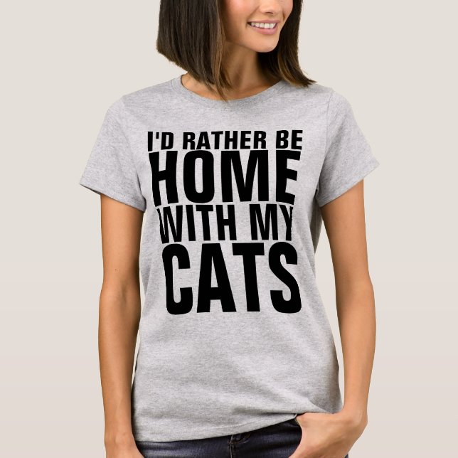 I'D RATHER BE HOME WITH MY CATS, CAT T-SHIRTS (Front)