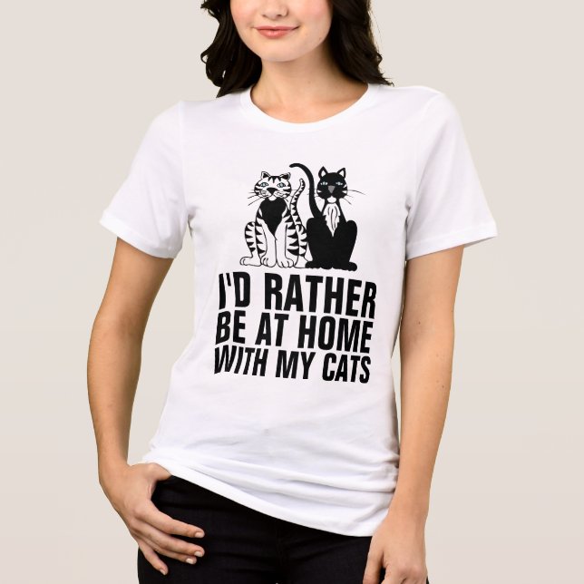 I'D RATHER BE HOME WITH MY CATS,  Funny Cat Tri-Blend Shirt (Front)