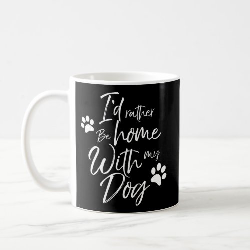 ID Rather Be Home With My Dog Pet Love Doggy Bark Coffee Mug