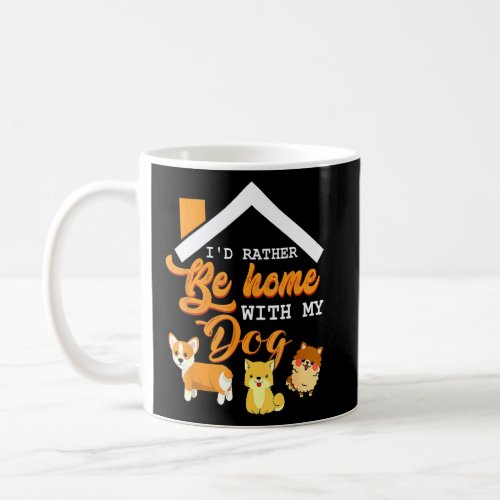 Id Rather Be Home With My Dog Pet Puppy Paws  Coffee Mug