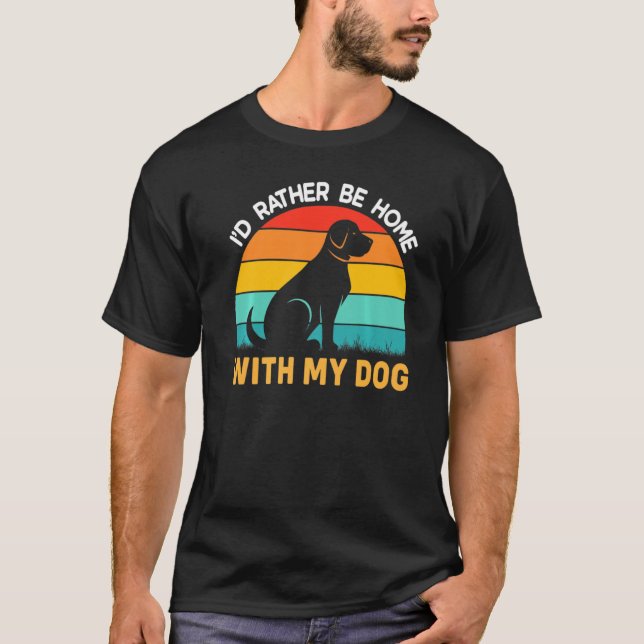 Id Rather Be Home With My Dog T-Shirt (Front)