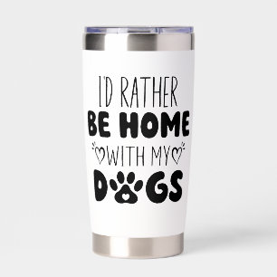 I'd Rather Be Home With My Dogs Insulated Tumbler