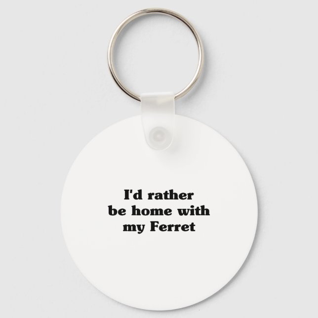 I'd Rather Be Home With My Ferret_ Funny  Keychain (Front)