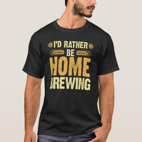 Id Rather Be Homebrewing Malt Hop Craftbeer Brewe T_Shirt