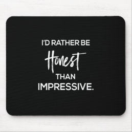 i&#39;d rather be honest than impressive mouse pad