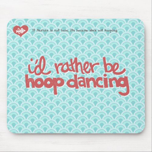 Id Rather Be Hoop Dancing Mousepad