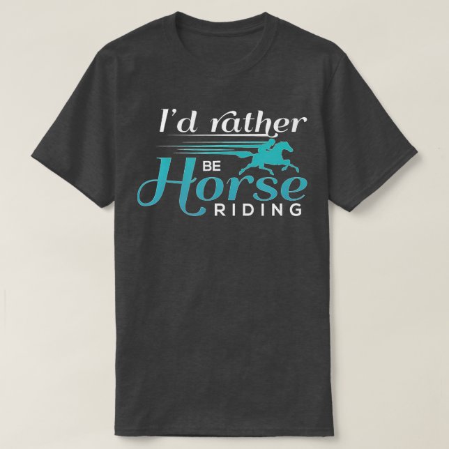 Id Rather Be Horse RidingHorse Lovers  T-Shirt (Design Front)