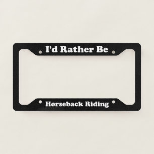 Id Rather Be Horseback Riding License Plate Frame