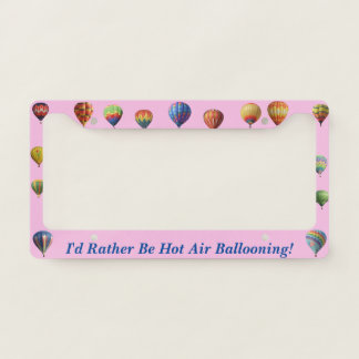 I'd Rather Be Hot Air Ballooning on Pink License Plate Frame