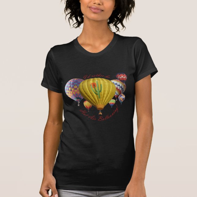 I'd Rather Be Hot Air Ballooning!!! T-Shirt (Front)