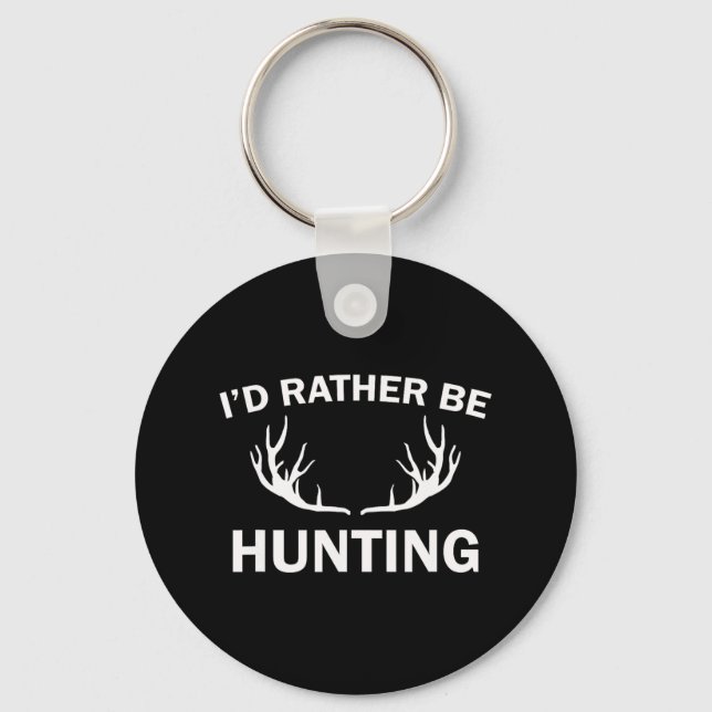 I'd Rather Be Hunting 1  Keychain (Front)