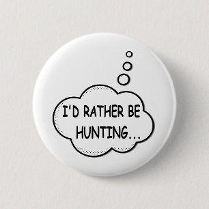 I'd Rather Be Hunting Button