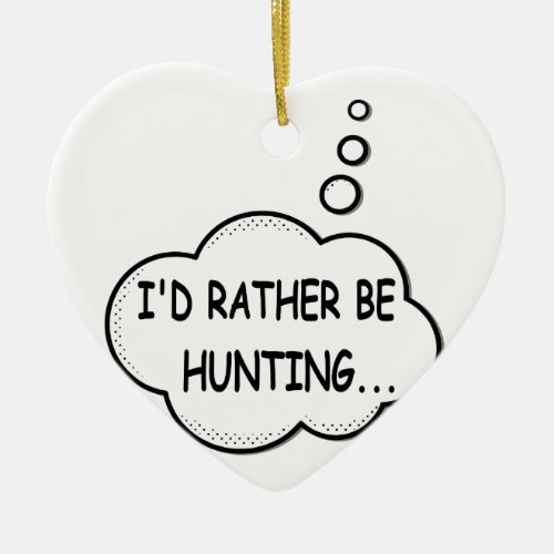 Id Rather Be Hunting Ceramic Ornament