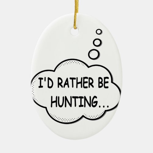 Id Rather Be Hunting Ceramic Ornament