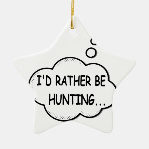 Id Rather Be Hunting Ceramic Ornament