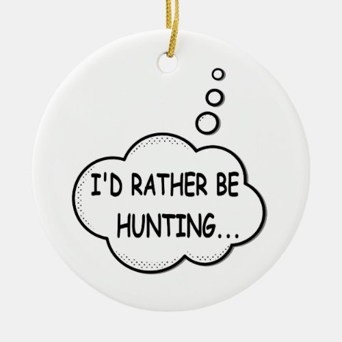 Id Rather Be Hunting Ceramic Ornament