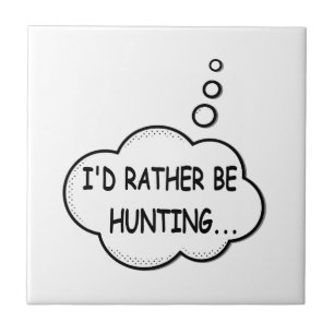 I'd Rather Be Hunting Ceramic Tile