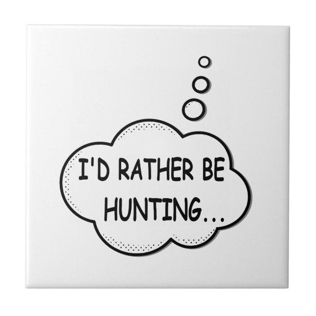 I'd Rather Be Hunting Ceramic Tile (Front)