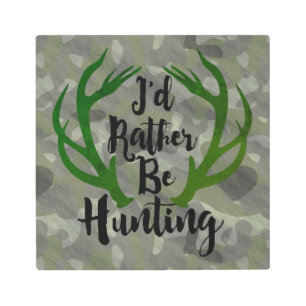 I'd Rather Be Hunting Deer Buck Antlers Man Cave Metal Print