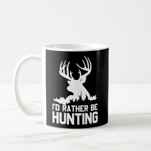 ID Rather Be Hunting Hunter Sports Buck Hunting Coffee Mug