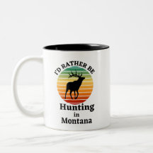 I'd Rather be Hunting in Montana. Outdoorsmen