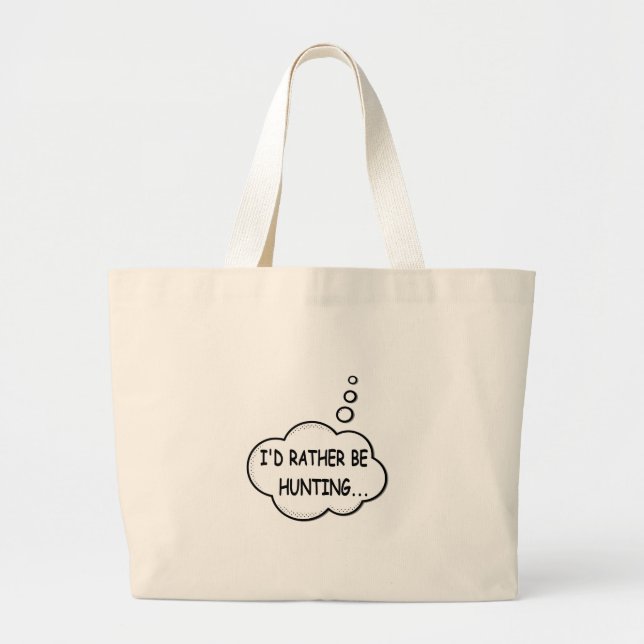 I'd Rather Be Hunting Large Tote Bag (Front)
