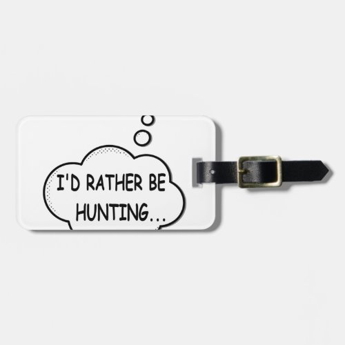 Id Rather Be Hunting Luggage Tag