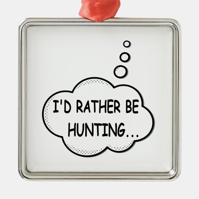 I'd Rather Be Hunting Metal Ornament (Front)