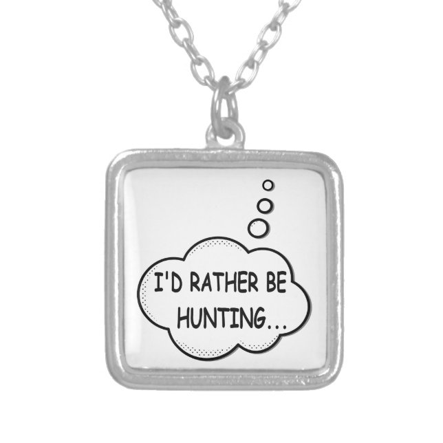 I'd Rather Be Hunting Silver Plated Necklace (Front)