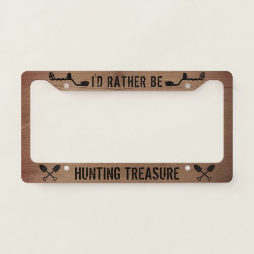Id Rather be Hunting Treasure  Treasure Hunters License Plate Frame