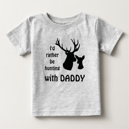 Id rather be hunting with Daddy Grandpa Uncle Baby T_Shirt