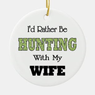 I'd Rather Be Hunting with My Wife Ceramic Ornament