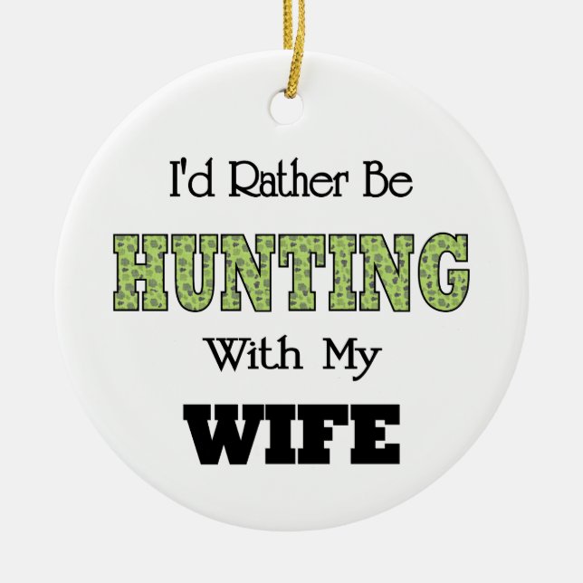 I'd Rather Be Hunting with My Wife Ceramic Ornament (Front)