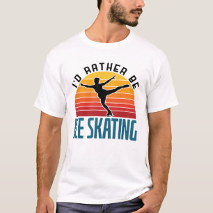 I'd Rather Be Ice Skating Figure Skater T-Shirt