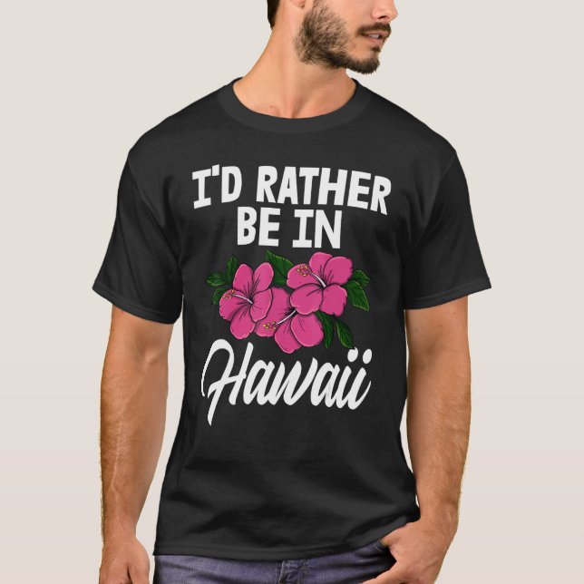 I'd Rather Be In A Hawaii   Men Flower Aloha Party T-Shirt (Front)