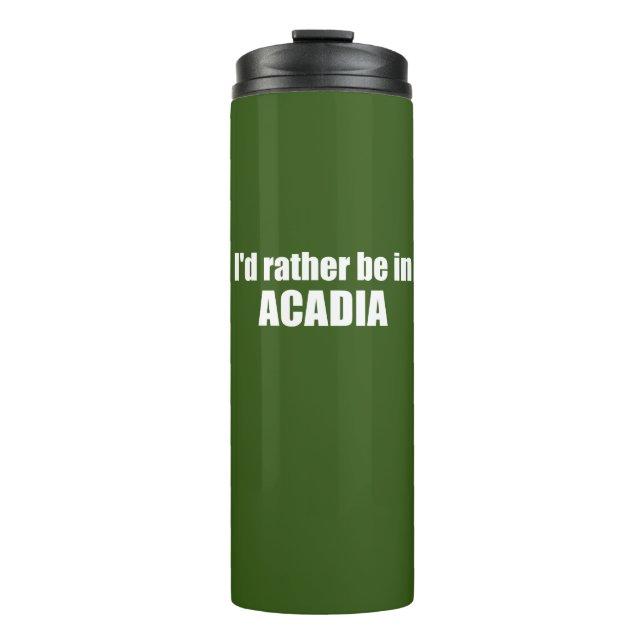 I'd Rather Be In Acadia Thermal Tumbler (Front)