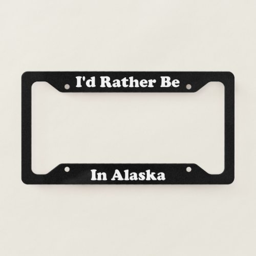 Id Rather Be In Alaska License Plate Frame