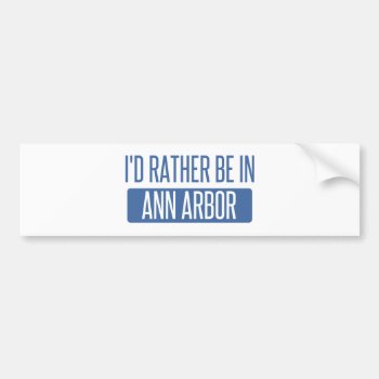 I'd Rather Be In Ann Arbor Bumper Sticker by republicofcities at Zazzle