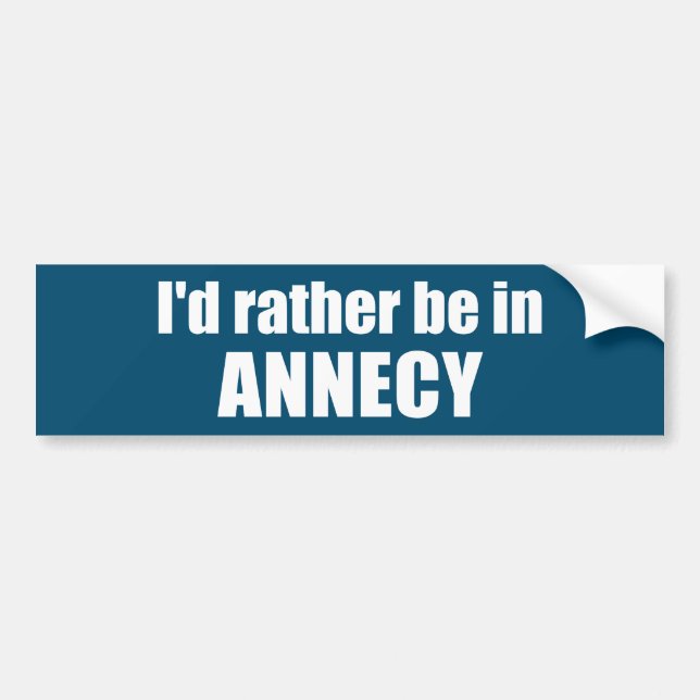 I'd Rather Be In Annecy France Bumper Sticker (Front)