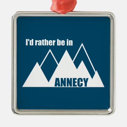 Id Rather Be In Annecy France Mountain Metal Ornament