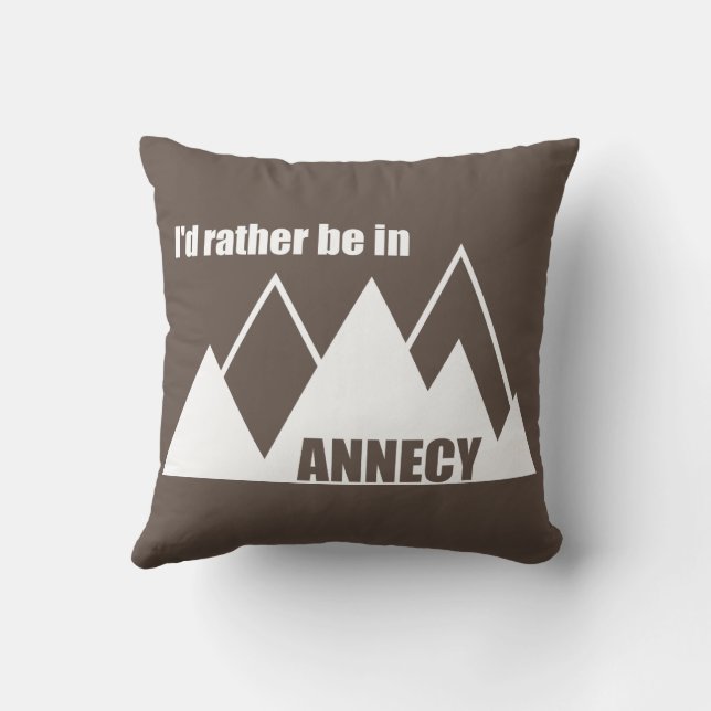 I'd Rather Be In Annecy France Mountain Throw Pillow (Back)