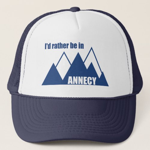 Id Rather Be In Annecy France Mountain Trucker Hat