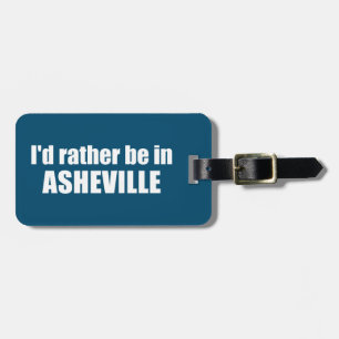 I'd Rather Be In Asheville North Carolina Luggage Tag