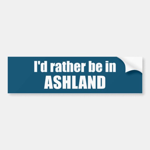 Id Rather Be In Ashland Oregon Bumper Sticker