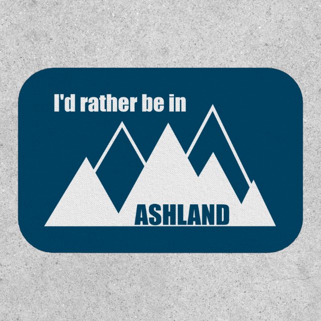I'd Rather Be In Ashland Oregon Mountain Patch (Front)