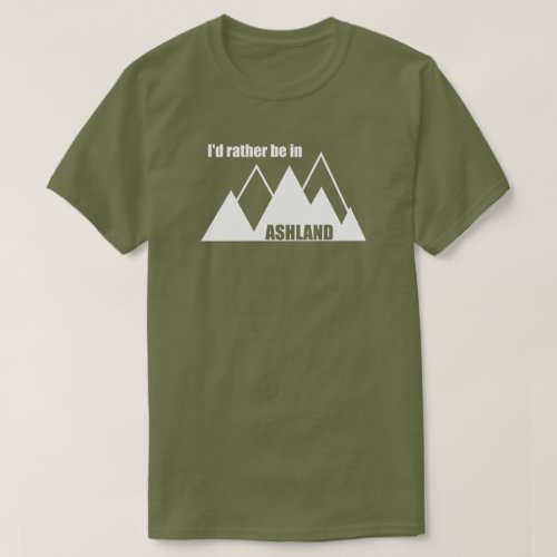 Id Rather Be In Ashland Oregon Mountain T_Shirt
