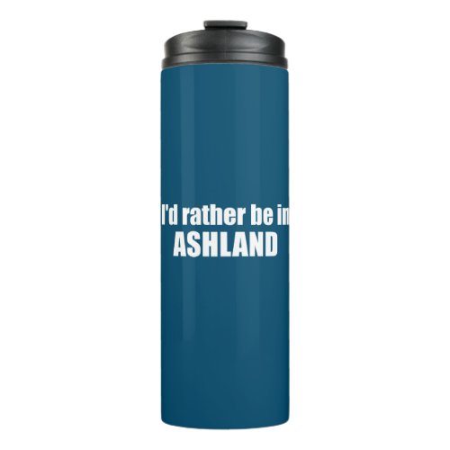 Id Rather Be In Ashland Oregon Thermal Tumbler